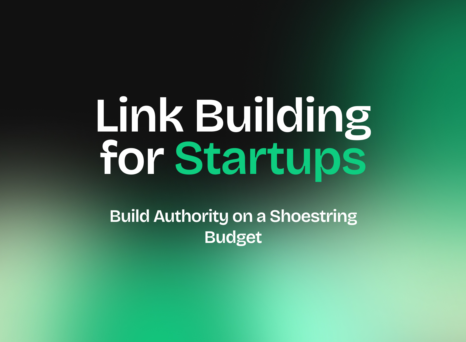 Link Building for Startups_ Build Authority on a Shoestring Budget