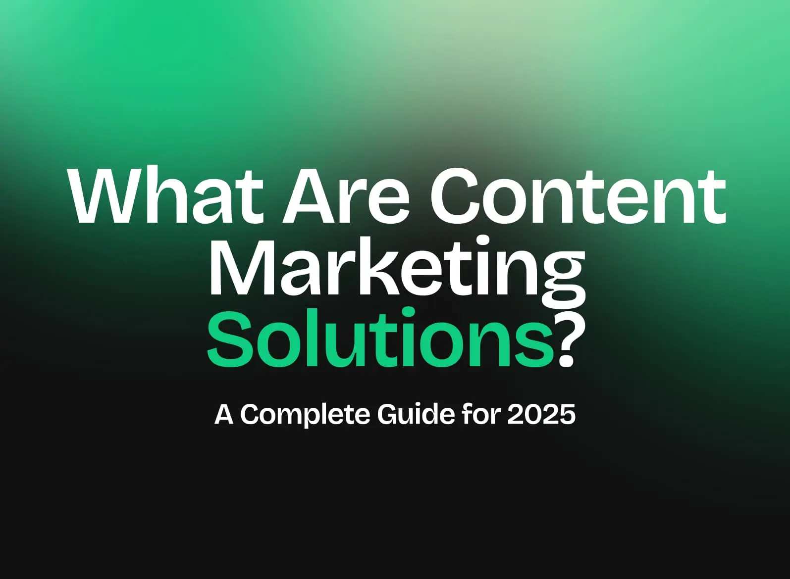 What Are Content Marketing Solutions_ A Complete Guide for 2025